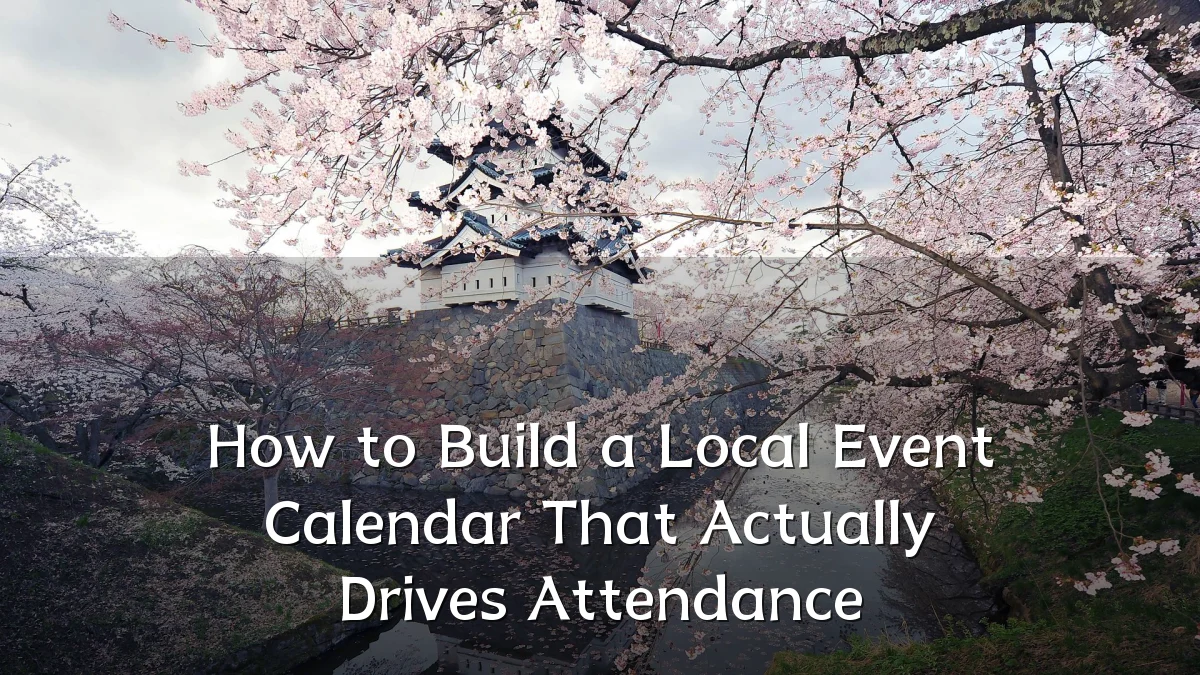 How to Build a Local Event Calendar That Actually Drives Attendance