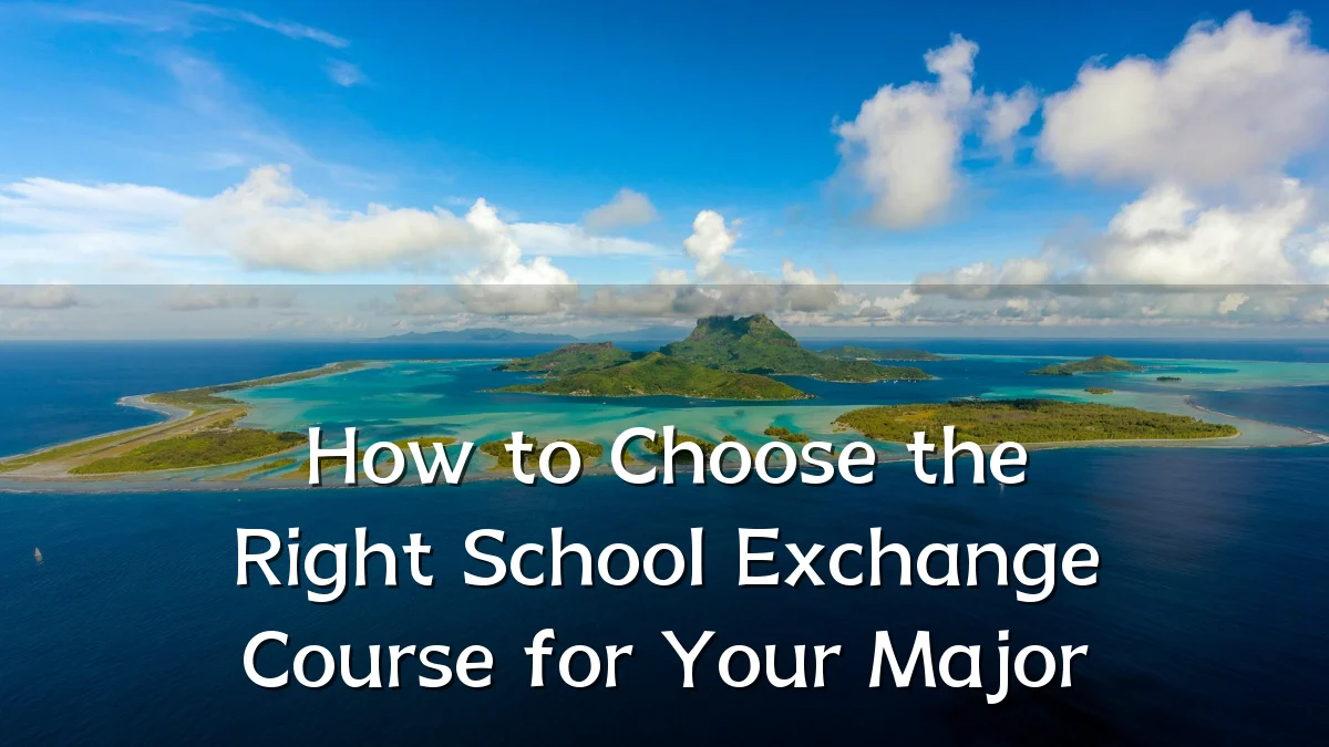 How to Choose the Right School Exchange Course for Your Major