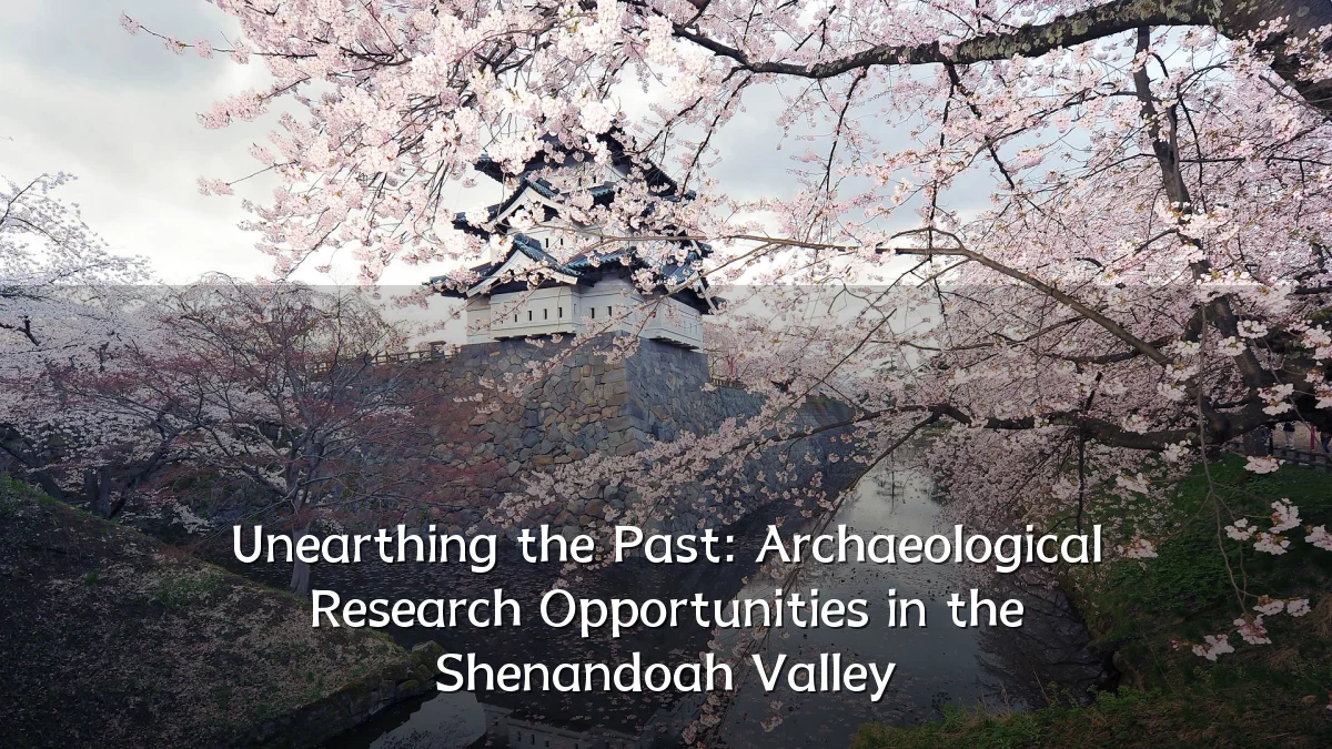 Unearthing the Past: Archaeological Research Opportunities in the Shenandoah Valley