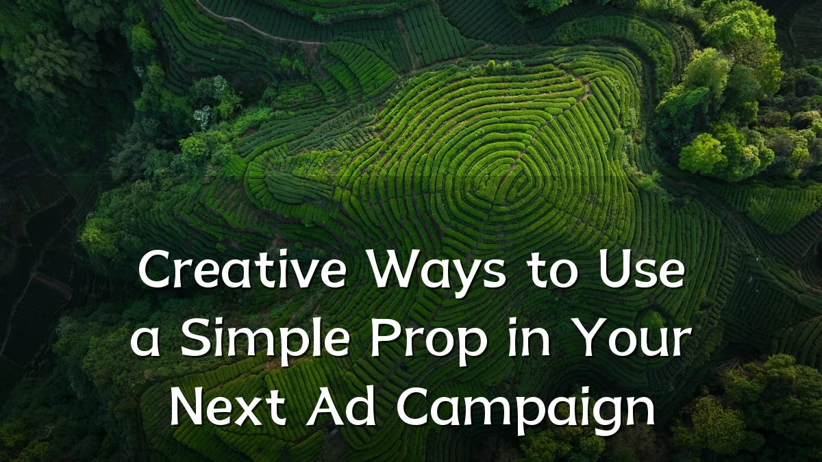 Creative Ways to Use a Simple Prop in Your Next Ad Campaign