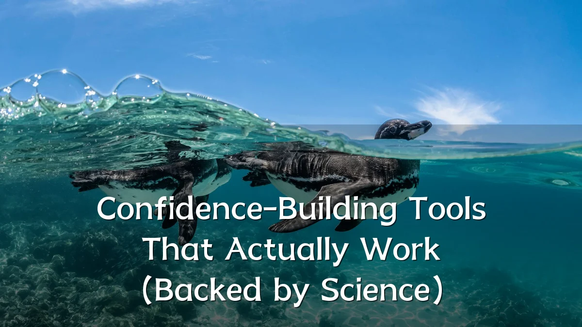 Confidence-Building Tools That Actually Work (Backed by Science)