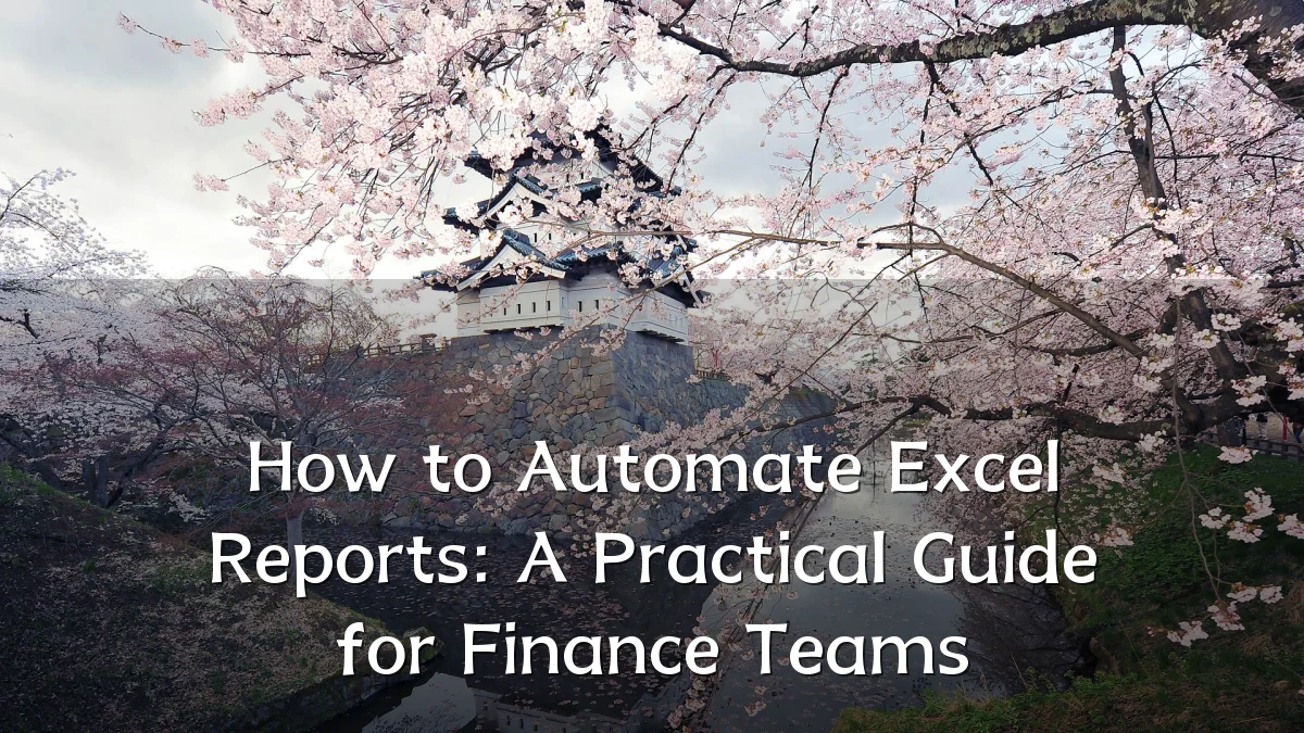How to Automate Excel Reports: A Practical Guide for Finance Teams